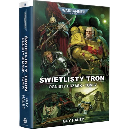 Warhammer 40.000 Ognisty Brzask tom IV - Świetlisty Tron Guy Haley