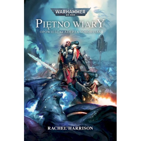 Piętno Wiary. Opowieść o Adepta Sorortas Rachel Harrison Warhammer 40k