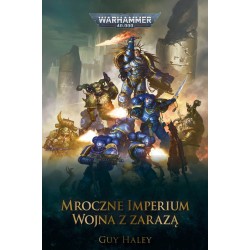 Warhammer 40.000: Mroczne Imperium: Wojna z Zarazą TOM 2 Guy Haley